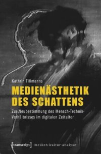 cover of the book Medienästhetik des Schattens: Zur Neubestimmung des Mensch-Technik-Verhältnisses im digitalen Zeitalter