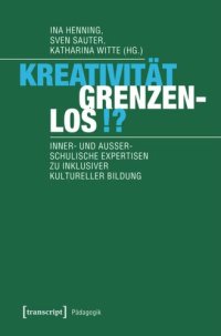 cover of the book Kreativität grenzenlos!?: Inner- und außerschulische Expertisen zu inklusiver Kultureller Bildung