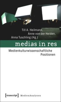 cover of the book medias in res: Medienkulturwissenschaftliche Positionen