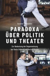 cover of the book Paradoxa über Politik und Theater: Zur Bedeutung der Gegenmeinung bei Denis Diderot und Bertolt Brecht