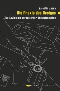 cover of the book Die Praxis des Designs: Zur Soziologie arrangierter Ungewissheiten