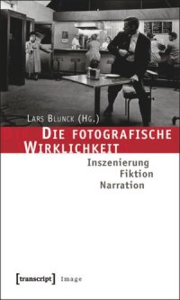 cover of the book Die fotografische Wirklichkeit: Inszenierung - Fiktion - Narration