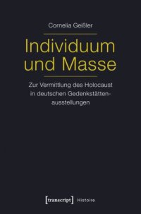 cover of the book Individuum und Masse - Zur Vermittlung des Holocaust in deutschen Gedenkstättenausstellungen: Zur Vermittlung des Holocaust in deutschen Gedenkstättenausstellungen