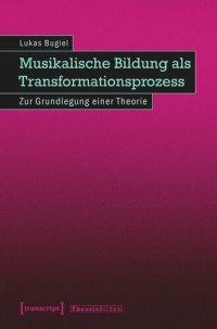 cover of the book Musikalische Bildung als Transformationsprozess: Zur Grundlegung einer Theorie