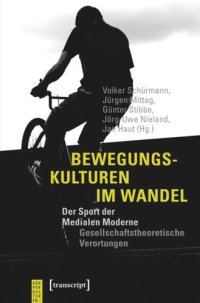 cover of the book Bewegungskulturen im Wandel: Der Sport der Medialen Moderne - Gesellschaftstheoretische Verortungen