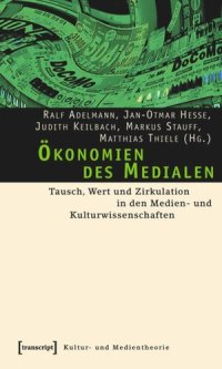 cover of the book Ökonomien des Medialen: Tausch, Wert und Zirkulation in den Medien- und Kulturwissenschaften