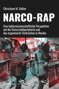 cover of the book Narco-Rap: Eine kulturwissenschaftliche Perspektive auf die Grenzstadtperipherie und das organisierte Verbrechen in Mexiko