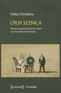 cover of the book Crux Scenica - Eine Kulturgeschichte der Szene von Aischylos bis YouTube