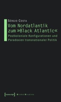 cover of the book Vom Nordatlantik zum »Black Atlantic«: Postkoloniale Konfigurationen und Paradoxien transnationaler Politik