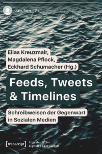 cover of the book Feeds, Tweets & Timelines - Schreibweisen der Gegenwart in Sozialen Medien