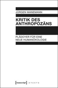 cover of the book Kritik des Anthropozäns: Plädoyer für eine neue Humanökologie