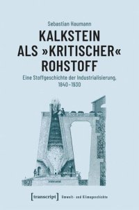 cover of the book Kalkstein als »kritischer« Rohstoff: Eine Stoffgeschichte der Industrialisierung, 1840-1930