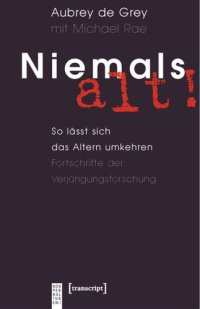 cover of the book Niemals alt!: So lässt sich das Altern umkehren. Fortschritte der Verjüngungsforschung