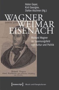 cover of the book Wagner - Weimar - Eisenach: Richard Wagner im Spannungsfeld von Kultur und Politik