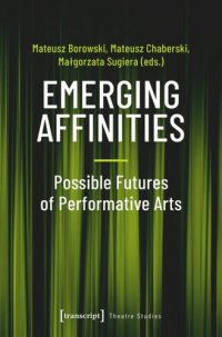 cover of the book Emerging Affinities - Possible Futures of Performative Arts