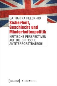 cover of the book Sicherheit, Geschlecht und Minderheitenpolitik: Kritische Perspektiven auf die britische Antiterrorstrategie