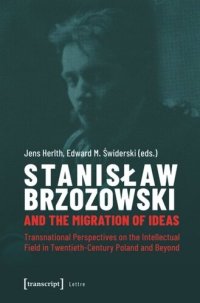 cover of the book Stanislaw Brzozowski and the Migration of Ideas: Transnational Perspectives on the Intellectual Field in Twentieth-Century Poland and Beyond