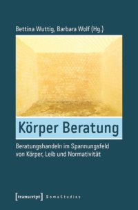 cover of the book Körper Beratung: Beratungshandeln im Spannungsfeld von Körper, Leib und Normativität