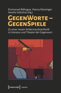 cover of the book GegenWorte - GegenSpiele: Zu einer neuen Widerstandsästhetik in Literatur und Theater der Gegenwart