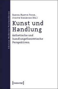 cover of the book Kunst und Handlung: Ästhetische und handlungstheoretische Perspektiven