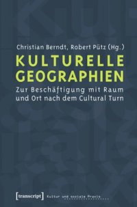 cover of the book Kulturelle Geographien: Zur Beschäftigung mit Raum und Ort nach dem Cultural Turn