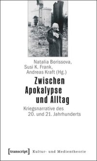 cover of the book Zwischen Apokalypse und Alltag: Kriegsnarrative des 20. und 21. Jahrhunderts