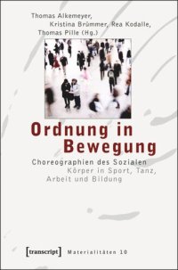 cover of the book Ordnung in Bewegung: Choreographien des Sozialen. Körper in Sport, Tanz, Arbeit und Bildung