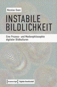 cover of the book Instabile Bildlichkeit: Eine Prozess- und Medienphilosophie digitaler Bildkulturen