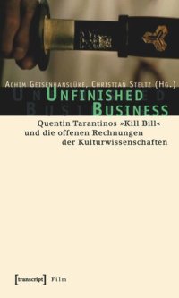 cover of the book Unfinished Business: Quentin Tarantinos »Kill Bill« und die offenen Rechnungen der Kulturwissenschaften