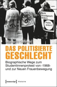 cover of the book Das politisierte Geschlecht: Biographische Wege zum Studentinnenprotest von ›1968‹ und zur Neuen Frauenbewegung