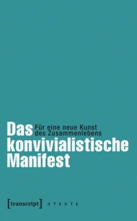 cover of the book Das konvivialistische Manifest: Für eine neue Kunst des Zusammenlebens (herausgegeben von Frank Adloff und Claus Leggewie in Zusammenarbeit mit dem Käte Hamburger Kolleg / Centre for Global Cooperation Research Duisburg, übersetzt aus dem Französischen vo