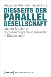 cover of the book Diesseits der Parallelgesellschaft: Neuere Studien zu religiösen Migrantengemeinden in Deutschland