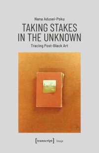 cover of the book Taking Stakes in the Unknown: Tracing Post-Black Art