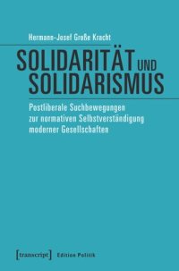 cover of the book Solidarität und Solidarismus: Postliberale Suchbewegungen zur normativen Selbstverständigung moderner Gesellschaften