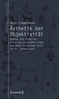 cover of the book Ästhetik der Objektivität: Genese und Funktion eines wissenschaftlichen und künstlerischen Stils im 19. Jahrhundert