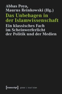 cover of the book Das Unbehagen in der Islamwissenschaft: Ein klassisches Fach im Scheinwerferlicht der Politik und der Medien