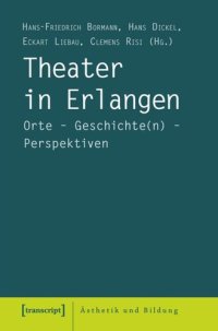 cover of the book Theater in Erlangen: Orte - Geschichte(n) - Perspektiven