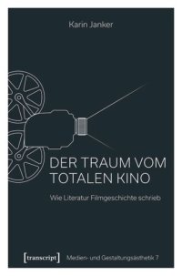 cover of the book Der Traum vom Totalen Kino: Wie Literatur Filmgeschichte schrieb