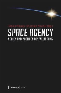 cover of the book Space Agency - Medien und Poetiken des Weltraums