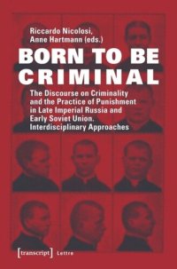 cover of the book Born to be Criminal: The Discourse on Criminality and the Practice of Punishment in Late Imperial Russia and Early Soviet Union. Interdisciplinary Approaches