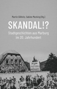 cover of the book Skandal!? Stadtgeschichten aus Marburg im 20. Jahrhundert