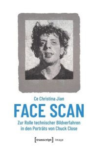 cover of the book Face Scan - Zur Rolle technischer Bildverfahren in den Porträts von Chuck Close