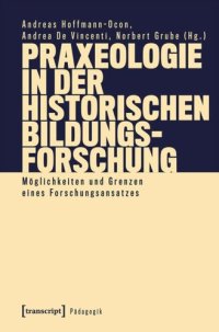 cover of the book Praxeologie in der Historischen Bildungsforschung: Möglichkeiten und Grenzen eines Forschungsansatzes