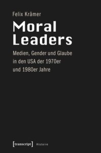 cover of the book Moral Leaders: Medien, Gender und Glaube in den USA der 1970er und 1980er Jahre