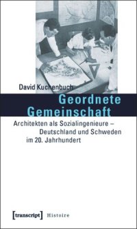 cover of the book Geordnete Gemeinschaft: Architekten als Sozialingenieure - Deutschland und Schweden im 20. Jahrhundert