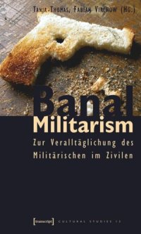 cover of the book Banal Militarism: Zur Veralltäglichung des Militärischen im Zivilen