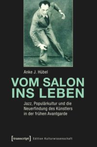 cover of the book Vom Salon ins Leben: Jazz, Populärkultur und die Neuerfindung des Künstlers in der frühen Avantgarde