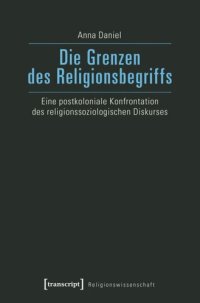 cover of the book Die Grenzen des Religionsbegriffs: Eine postkoloniale Konfrontation des religionssoziologischen Diskurses