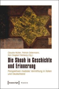 cover of the book Die Shoah in Geschichte und Erinnerung: Perspektiven medialer Vermittlung in Italien und Deutschland