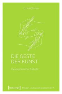 cover of the book Die Geste der Kunst: Paradigmen einer Ästhetik